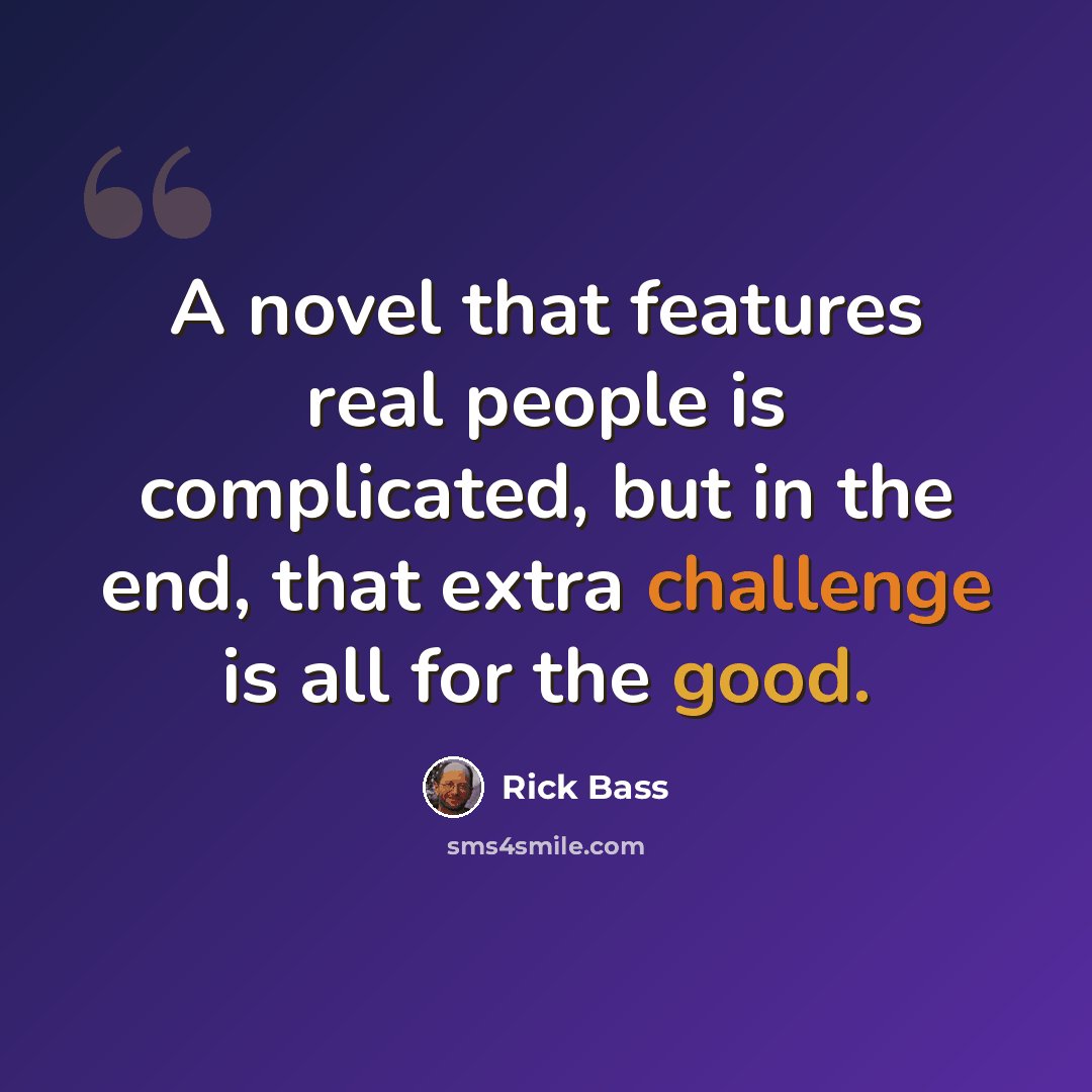 “A novel that features real people is complicated, but in the end, that extra challenge is all for the good.” quote by Rick Bass
