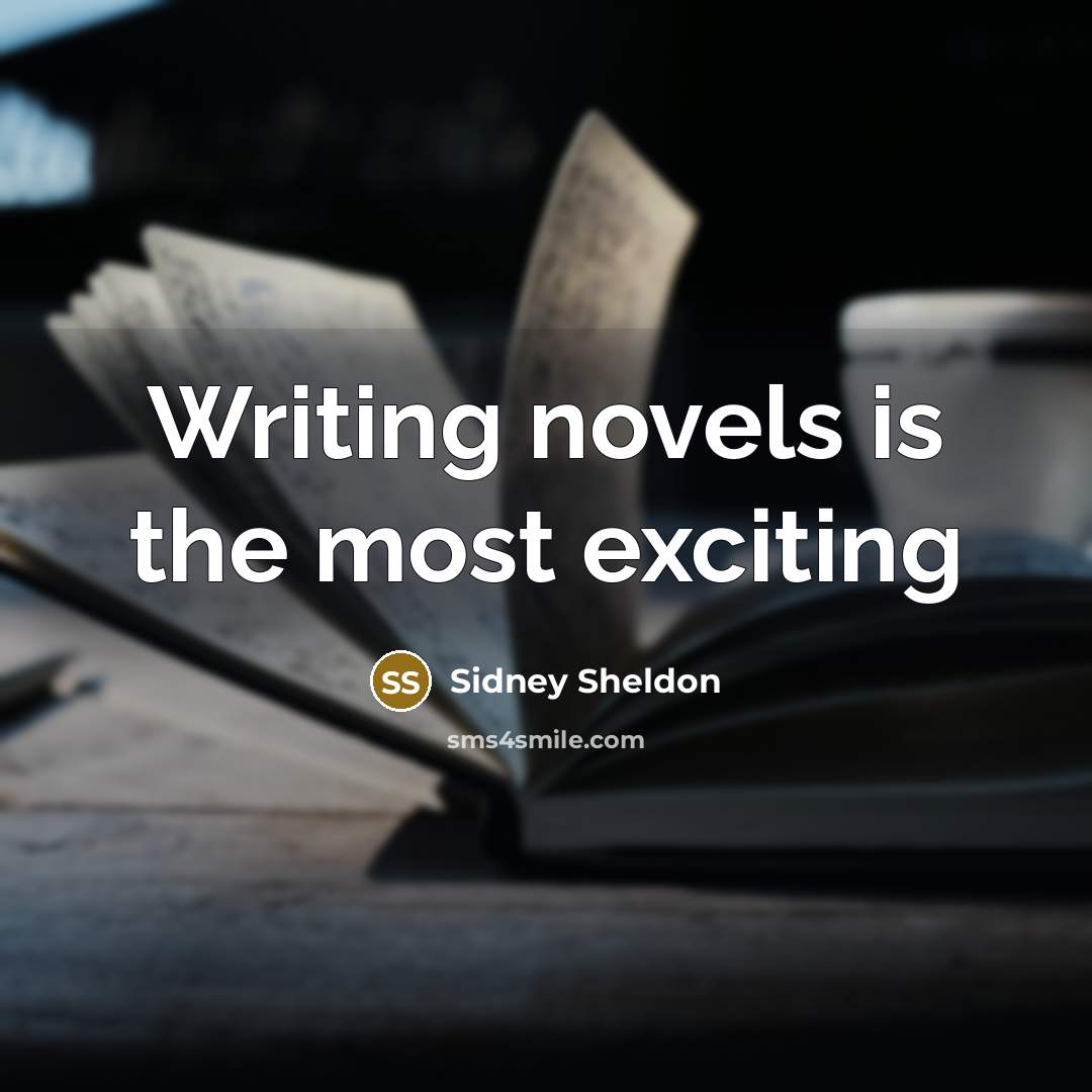 “Writing novels is the most exciting” quote by Sidney Sheldon
