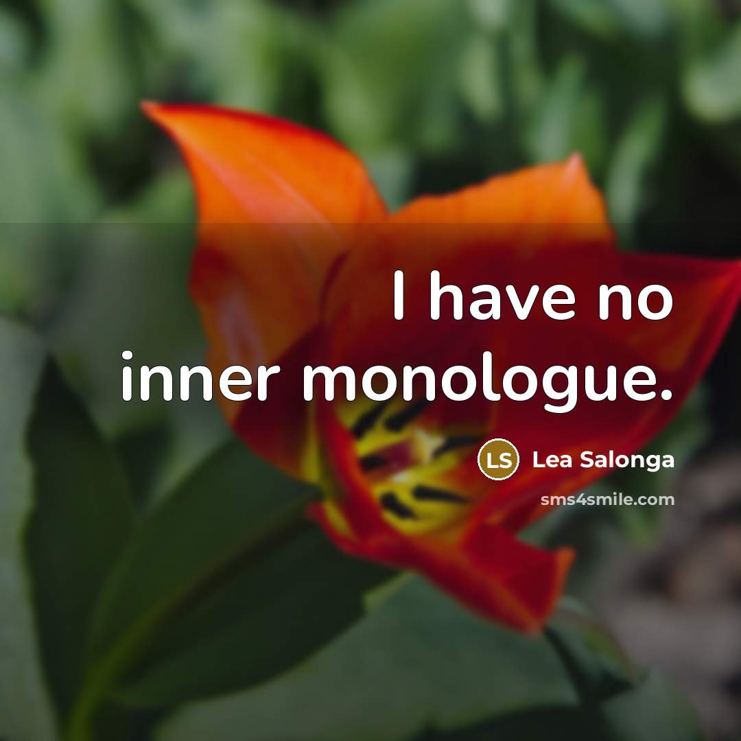 “I have no inner monologue.” quote by Lea Salonga