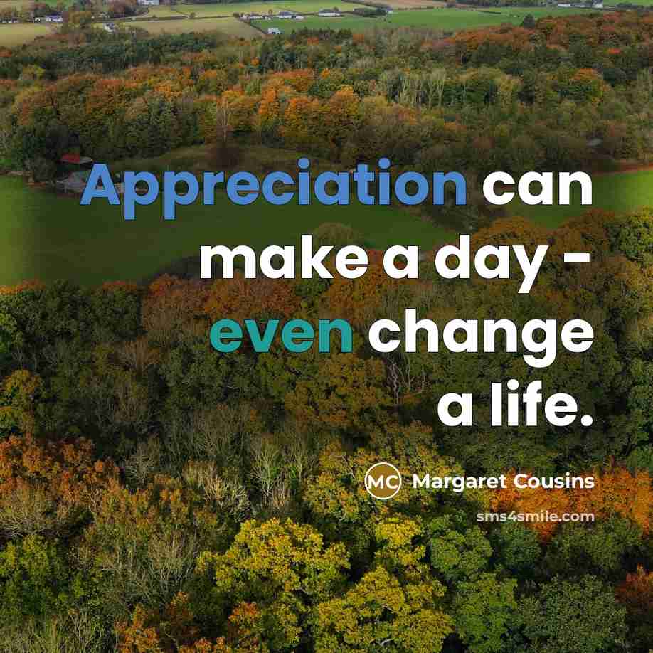 “Appreciation can make a day - even change a life.” quote by Margaret Cousins