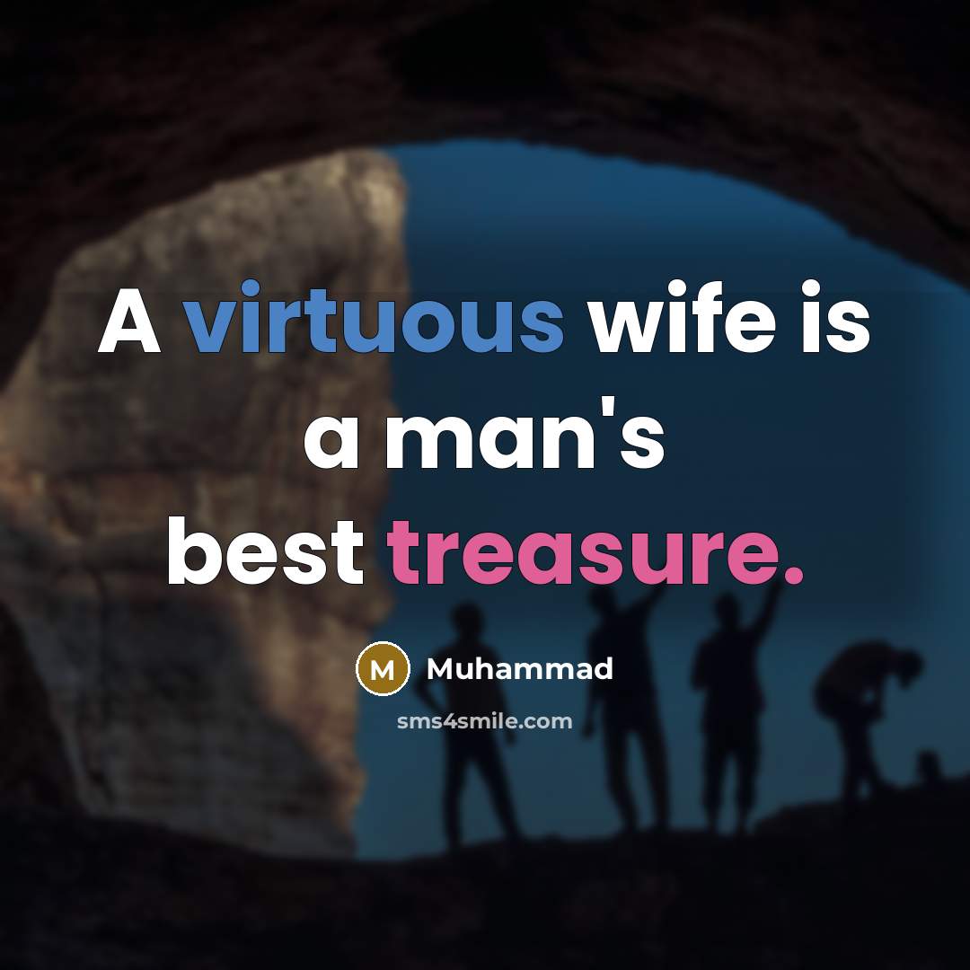 “A virtuous wife is a man's best treasure.” quote by Muhammad