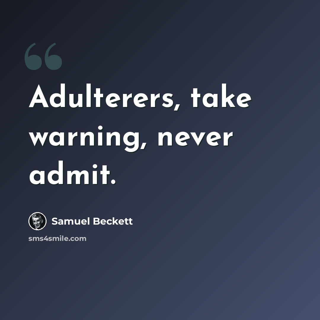 “Adulterers, take warning, never admit.” quote by Samuel Beckett