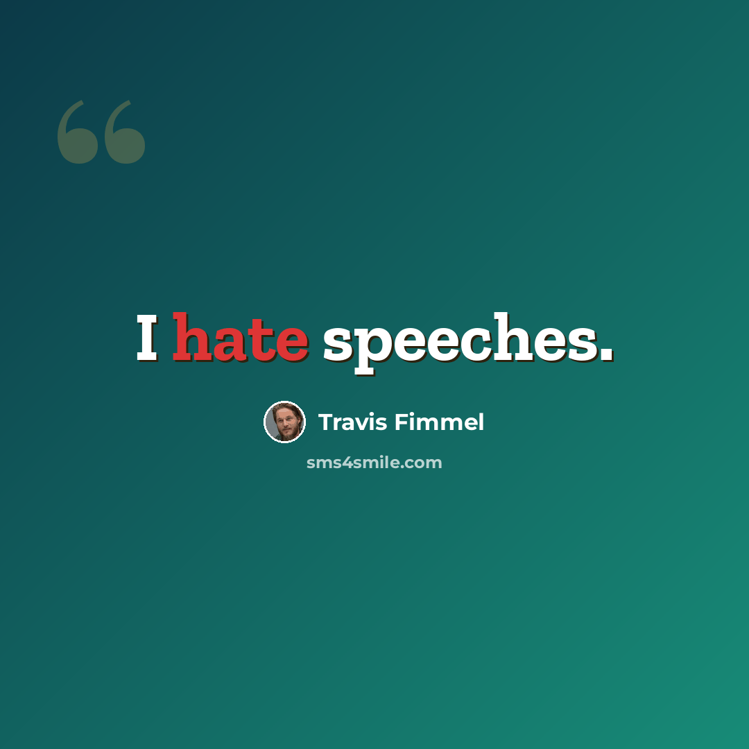“I hate speeches.” quote by Travis Fimmel