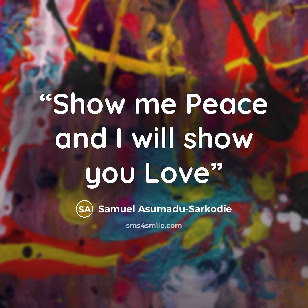 “Show me Peace and I will show you Love” quote by Samuel Asumadu-Sarkodie