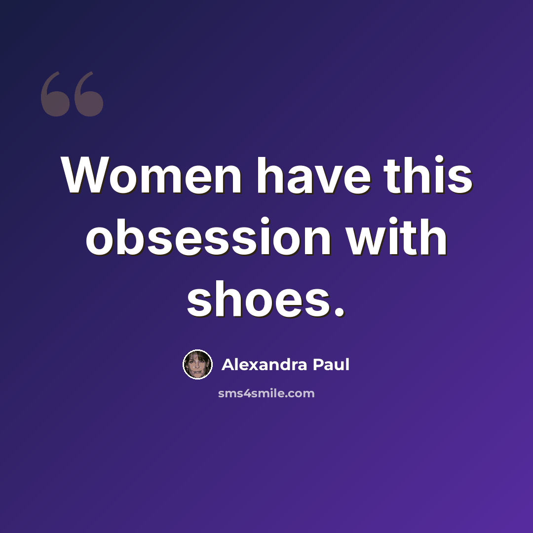 “Women have this obsession with shoes.” quote by Alexandra Paul