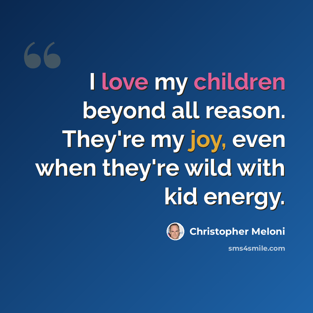 “I love my children beyond all reason. They're my joy, even when they're wild with kid energy.” quote by Christopher Meloni