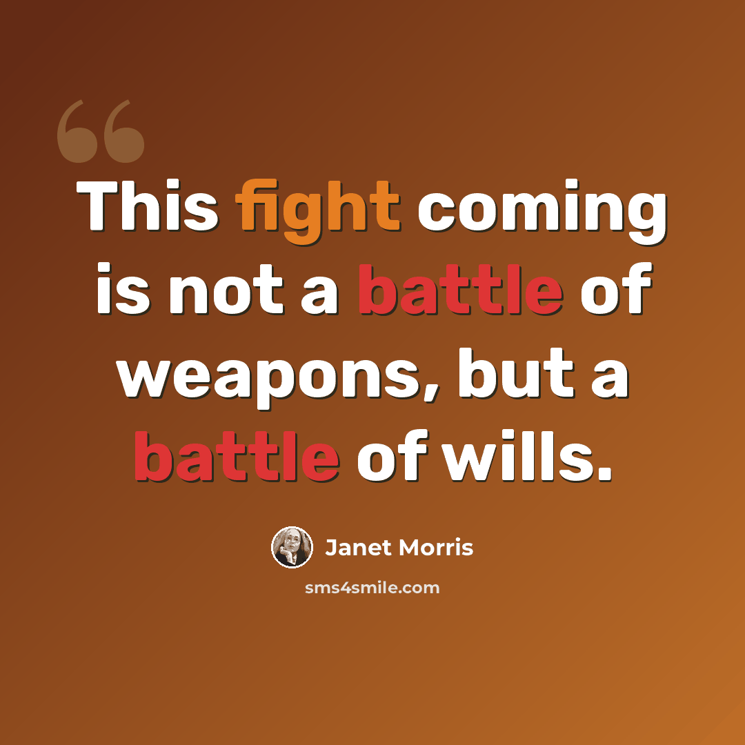 “This fight coming is not a battle of weapons, but a battle of wills.” quote by Janet Morris