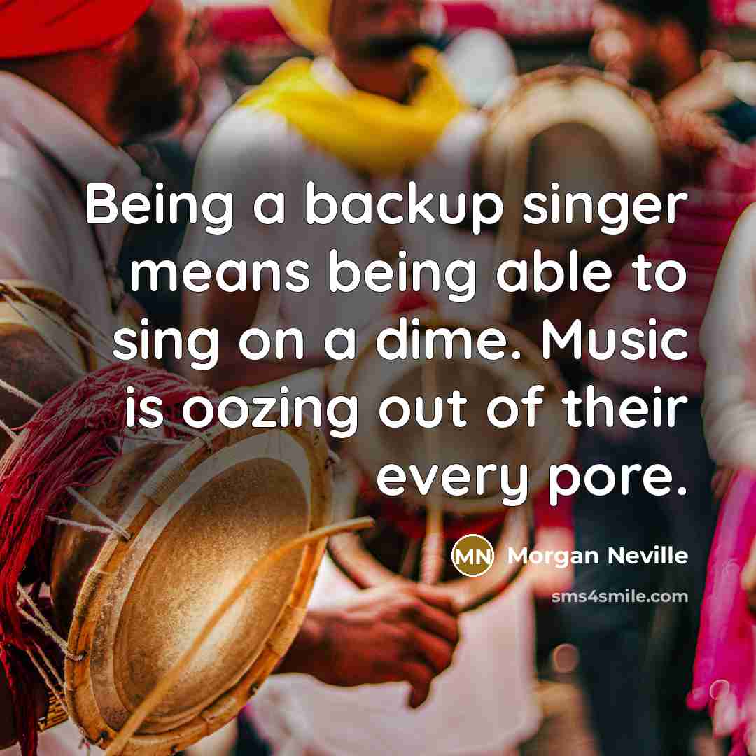 “Being a backup singer means being able to sing on a dime. Music is oozing out of their every pore.” quote by Morgan Neville