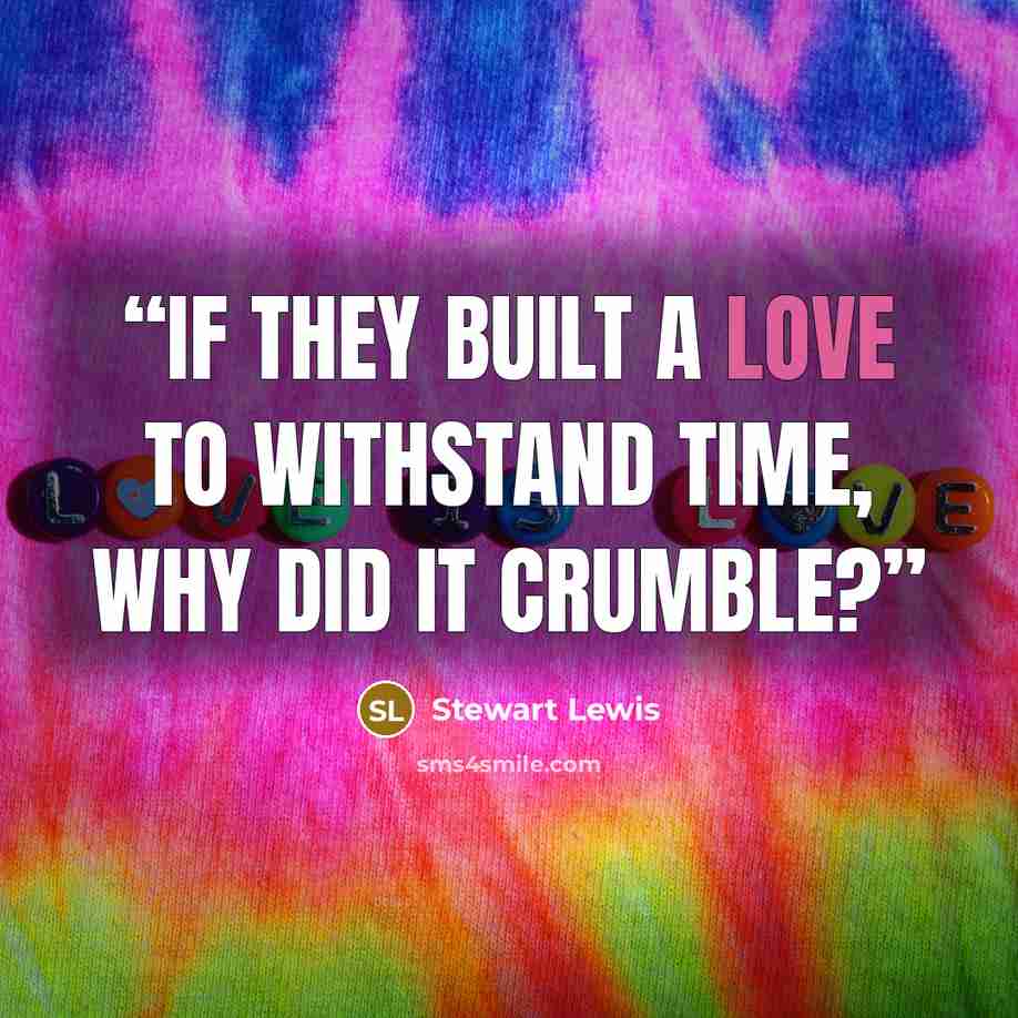 “If they built a love to withstand time, why did it crumble?” quote by Stewart Lewis