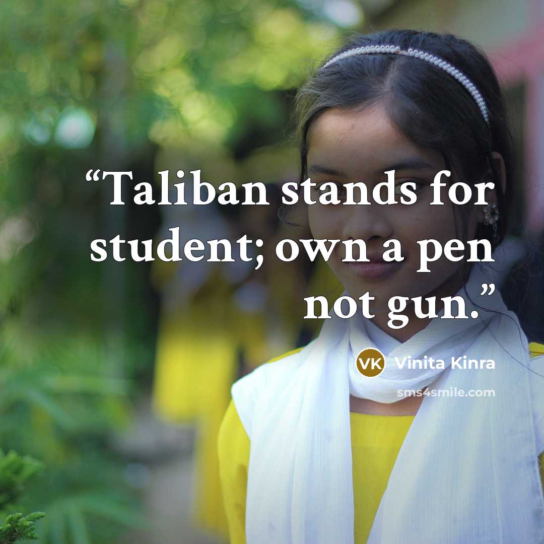 “Taliban stands for student; own a pen not gun.” quote by Vinita Kinra