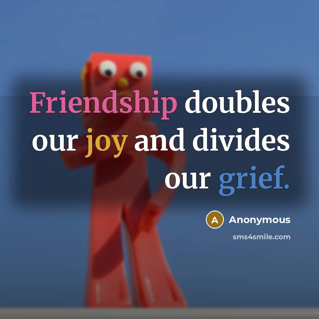 “Friendship doubles our joy and divides our grief.” quote by Anonymous