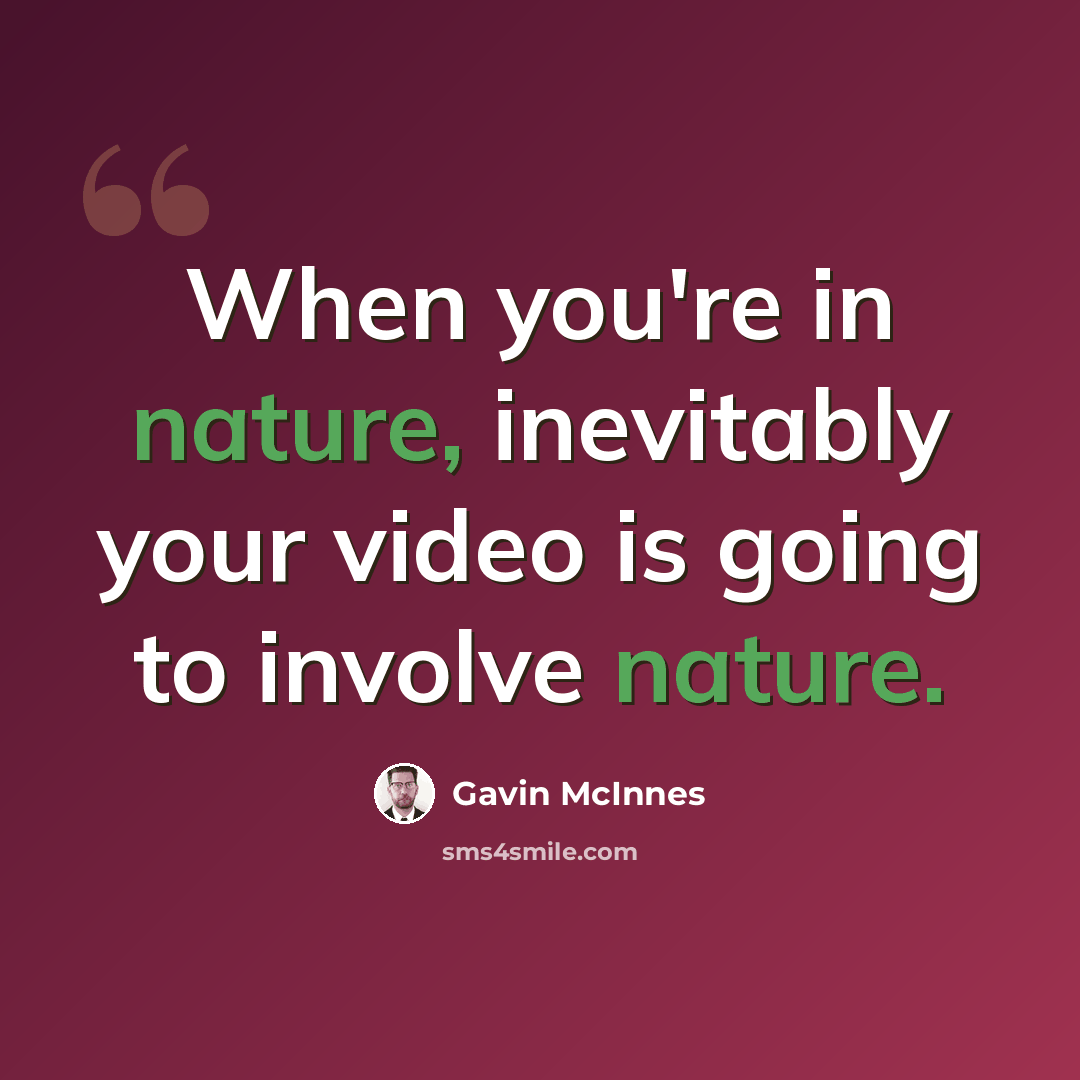 “When you're in nature, inevitably your video is going to involve nature.” quote by Gavin McInnes