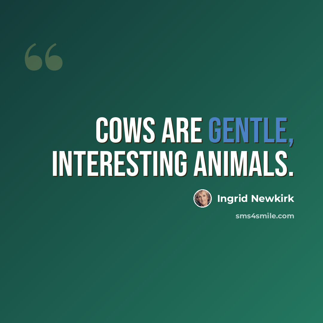 “Cows are gentle, interesting animals.” quote by Ingrid Newkirk