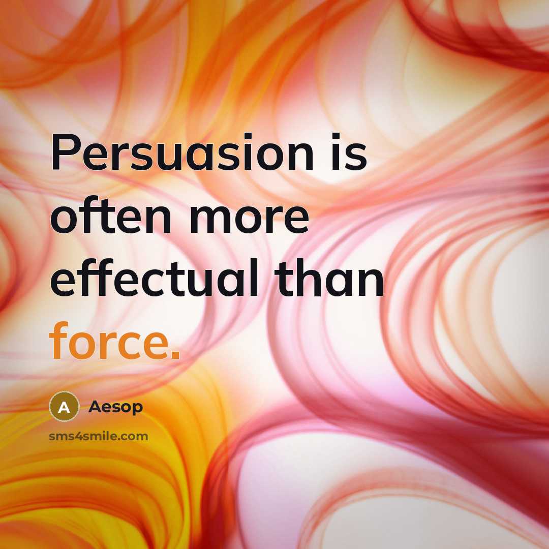 “Persuasion is often more effectual than force.” quote by Aesop