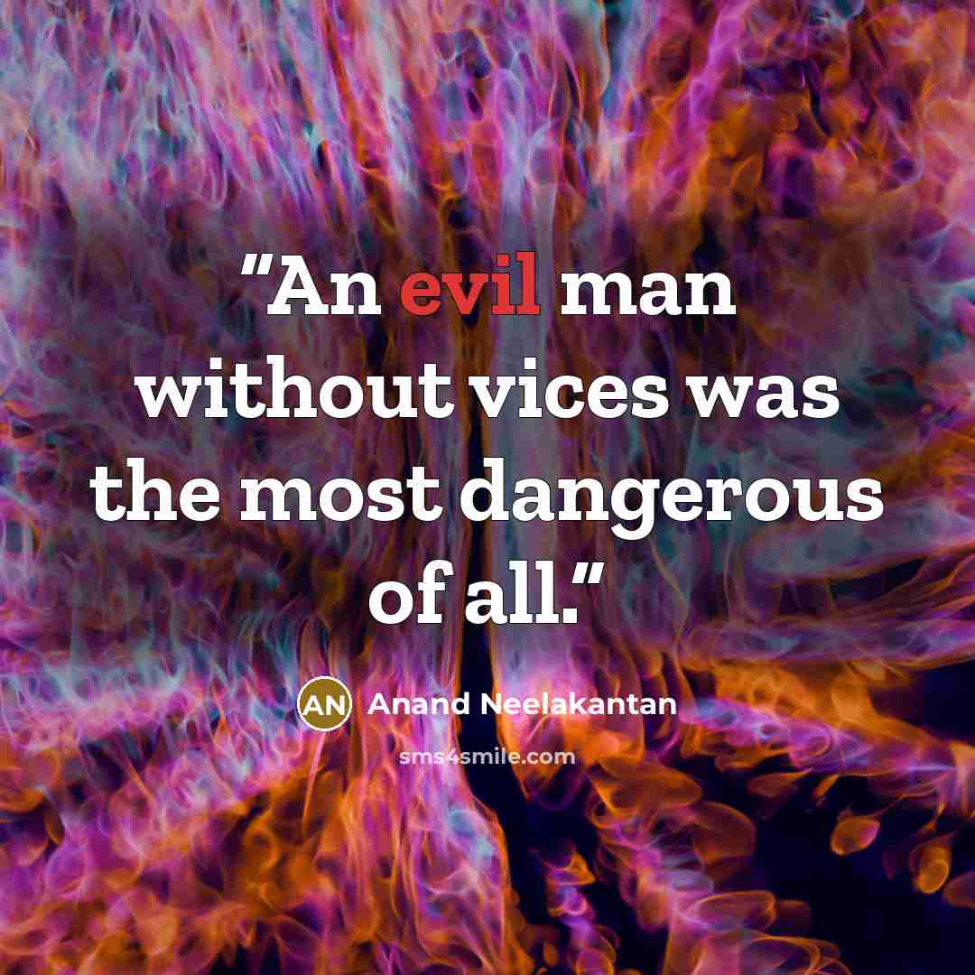 “An evil man without vices was the most dangerous of all.” quote by Anand Neelakantan
