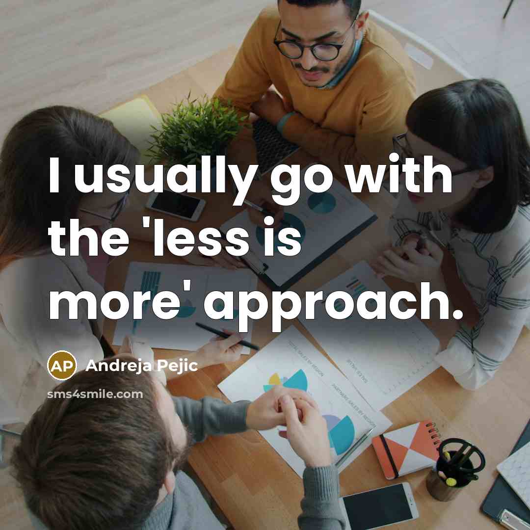“I usually go with the 'less is more' approach.” quote by Andreja Pejic