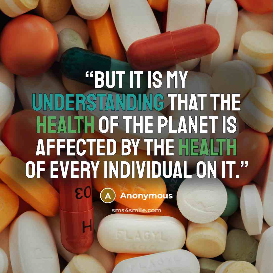“But it is my understanding that the health of the planet is affected by the health of every individual on it.” quote by Anonymous