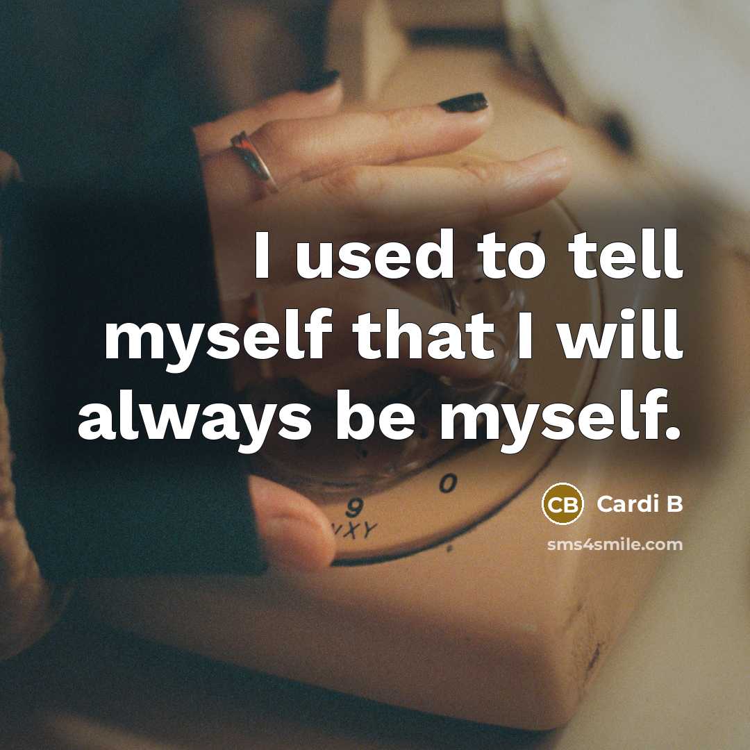 “I used to tell myself that I will always be myself.” quote by Cardi B