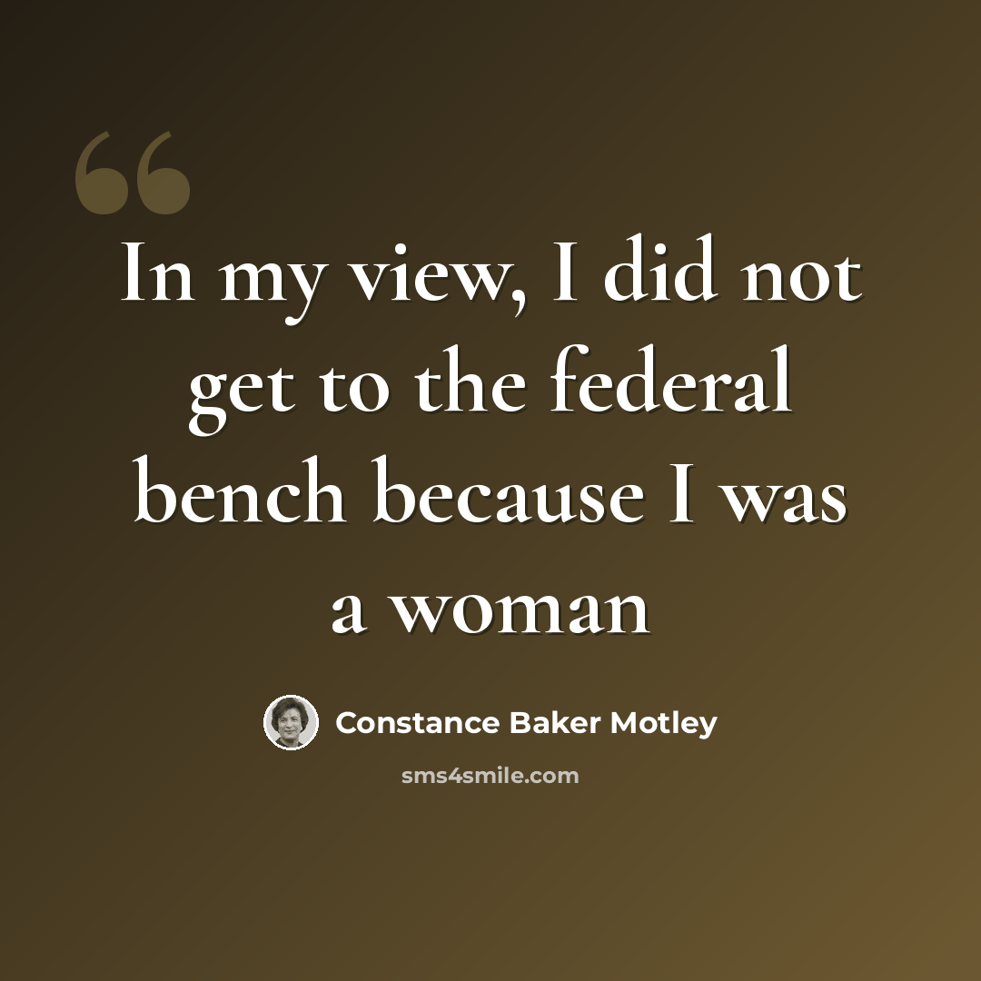 “In my view, I did not get to the federal bench because I was a woman” quote by Constance Baker Motley