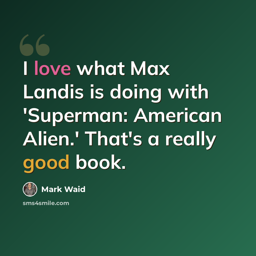 “I love what Max Landis is doing with 'Superman: American Alien.' That's a really good book.” quote by Mark Waid