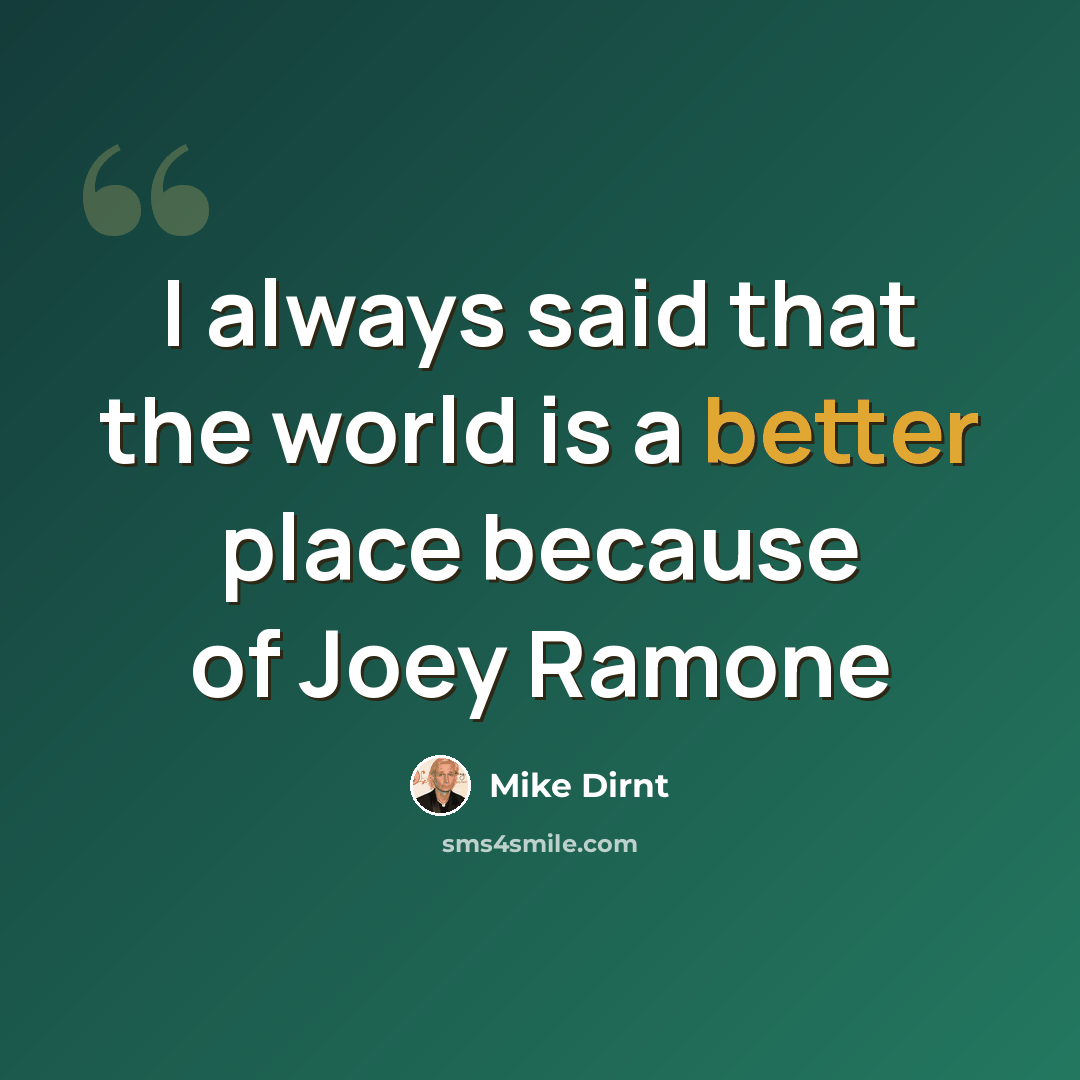 “I always said that the world is a better place because of Joey Ramone” quote by Mike Dirnt