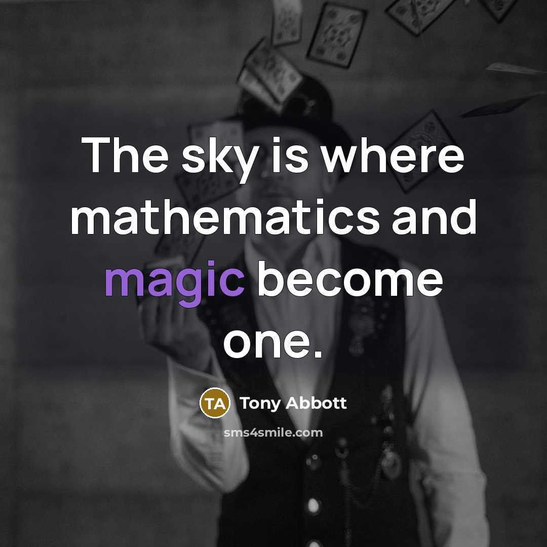 “The sky is where mathematics and magic become one.” quote by Tony Abbott