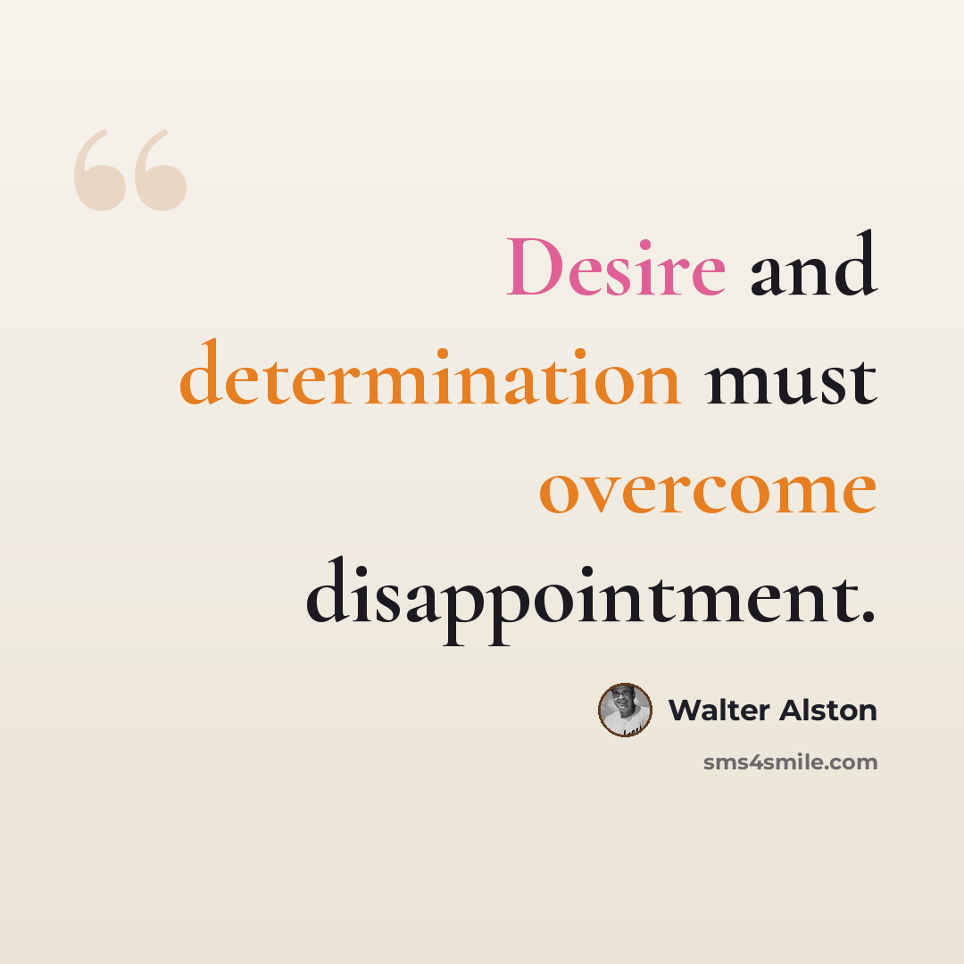 “Desire and determination must overcome disappointment.” quote by Walter Alston
