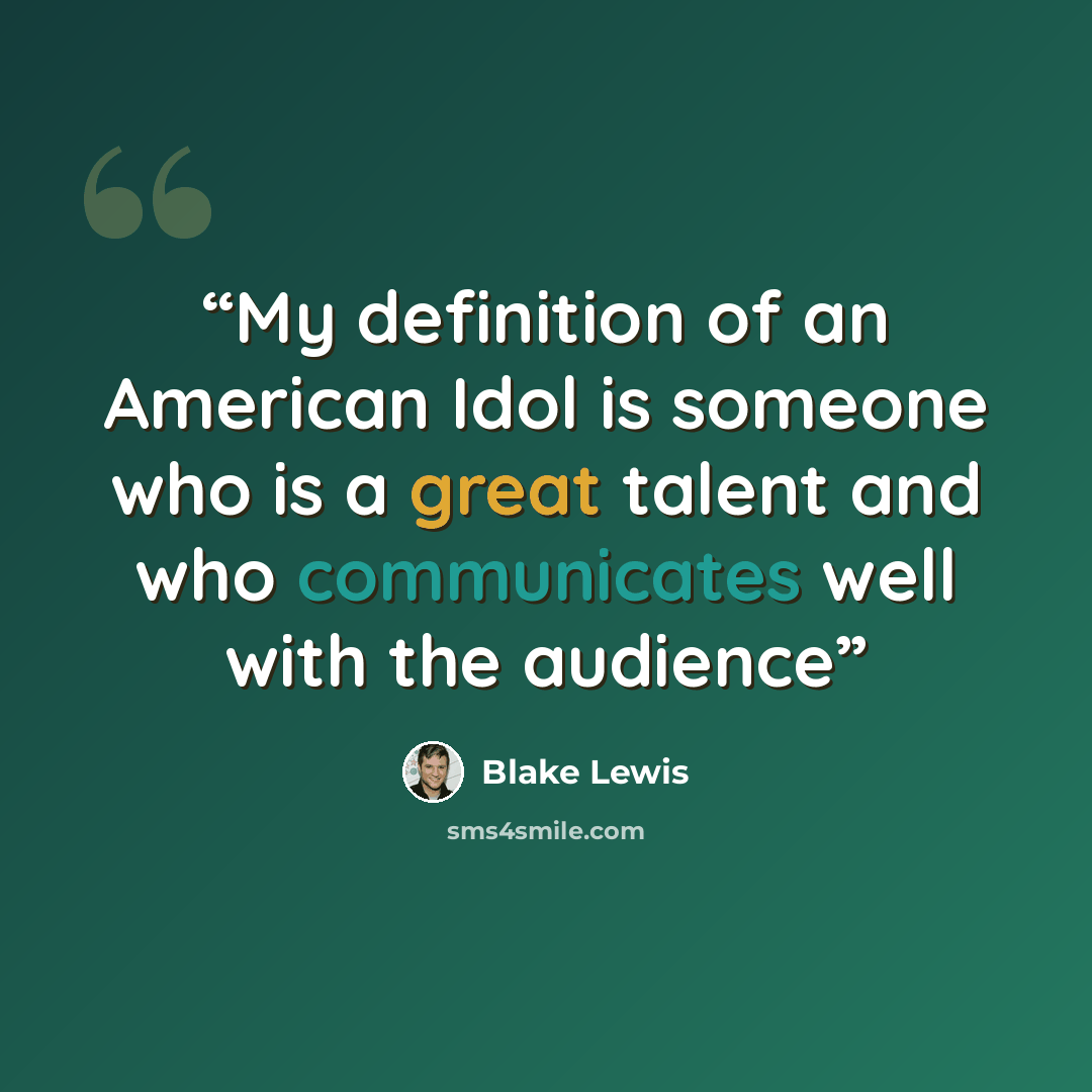 “My definition of an American Idol is someone who is a great talent and who communicates well with the audience” quote by Blake Lewis