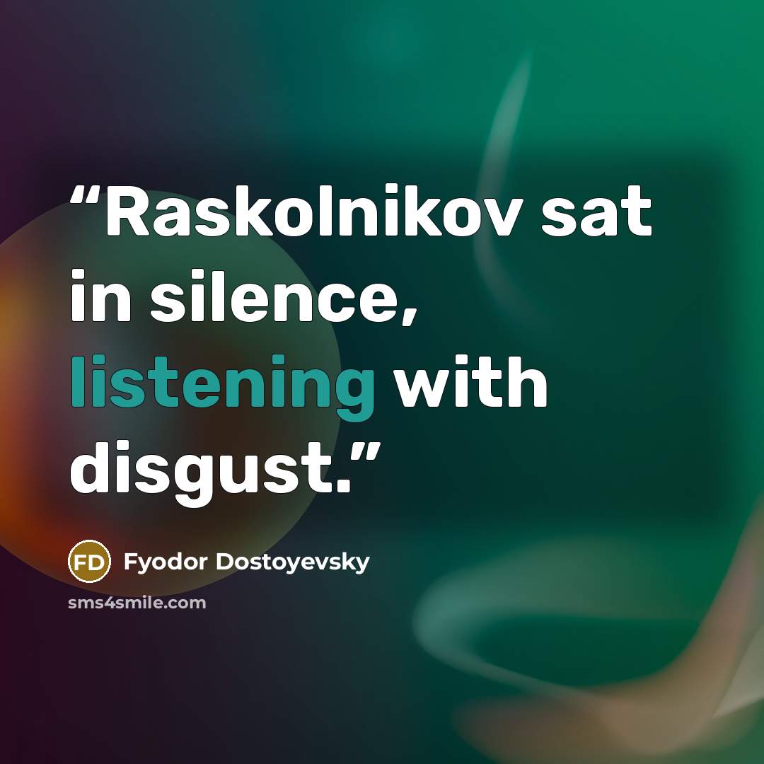 “Raskolnikov sat in silence, listening with disgust.” quote by Fyodor Dostoyevsky