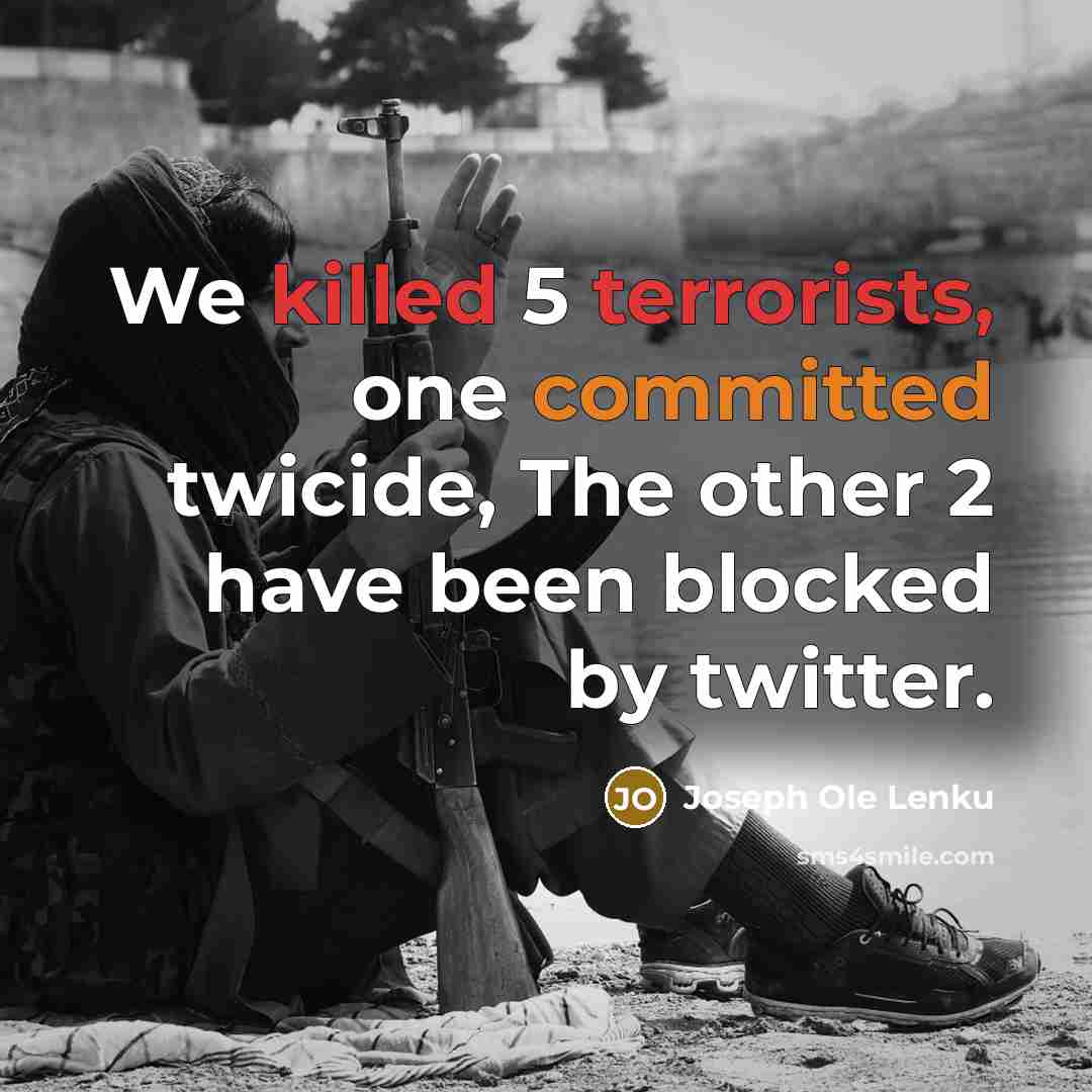 “We killed 5 terrorists, one committed twicide, The other 2 have been blocked by twitter.” quote by Joseph Ole Lenku