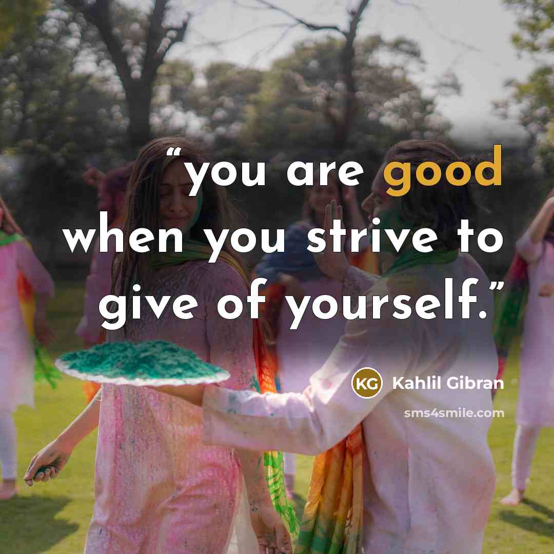 “you are good when you strive to give of yourself.” quote by Kahlil Gibran