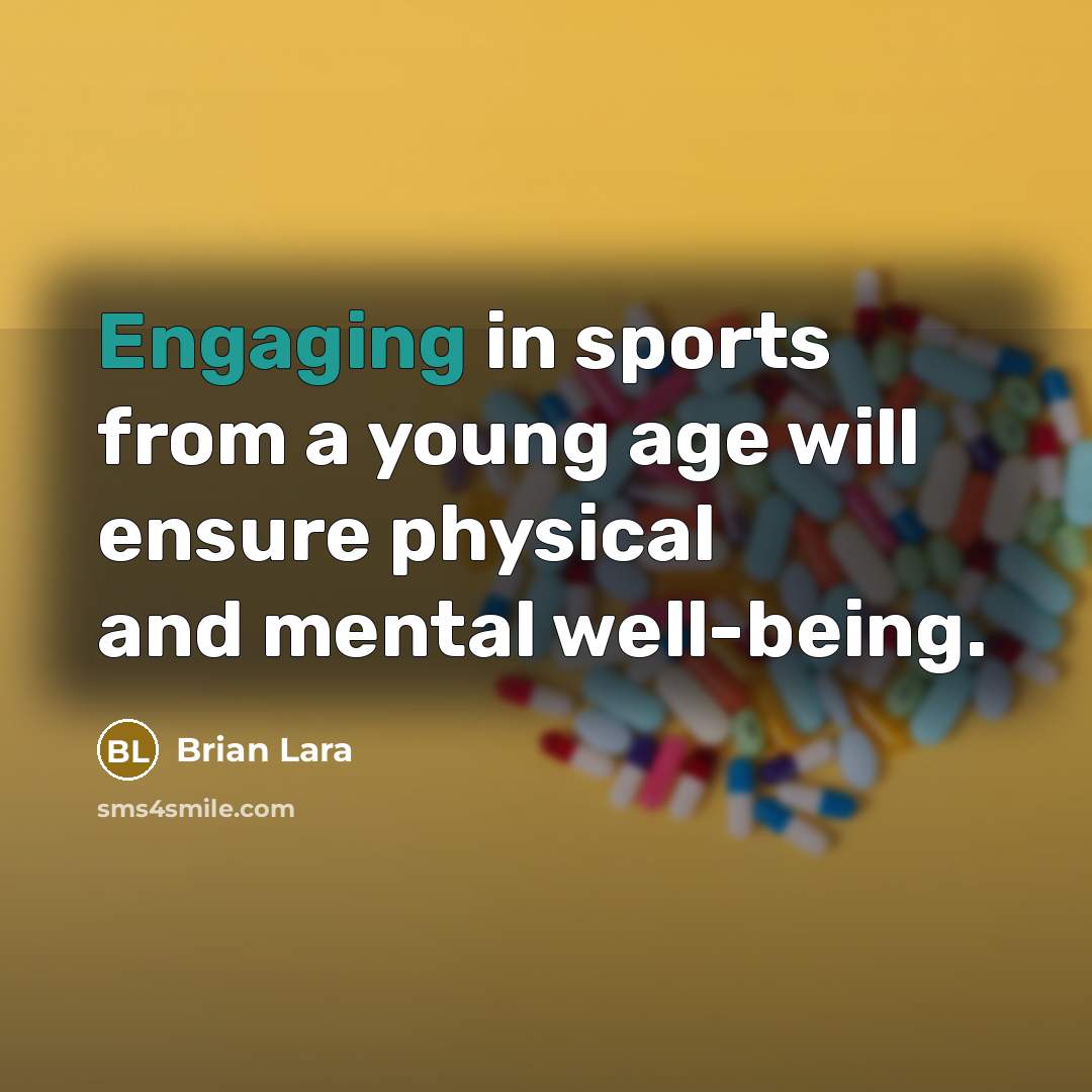 “Engaging in sports from a young age will ensure physical and mental well-being.” quote by Brian Lara
