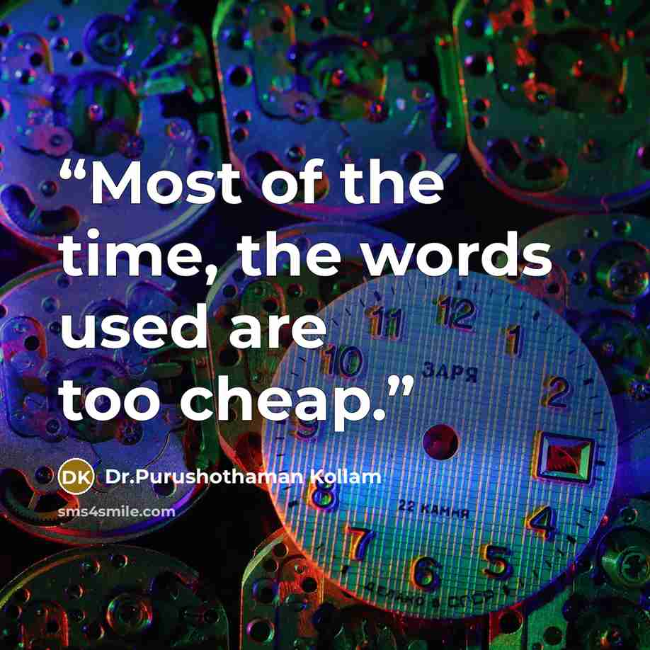 “Most of the time, the words used are too cheap.” quote by Dr.Purushothaman Kollam