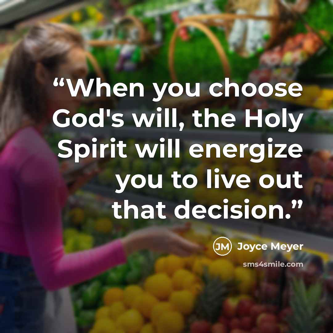 “When you choose God's will, the Holy Spirit will energize you to live out that decision.” quote by Joyce Meyer