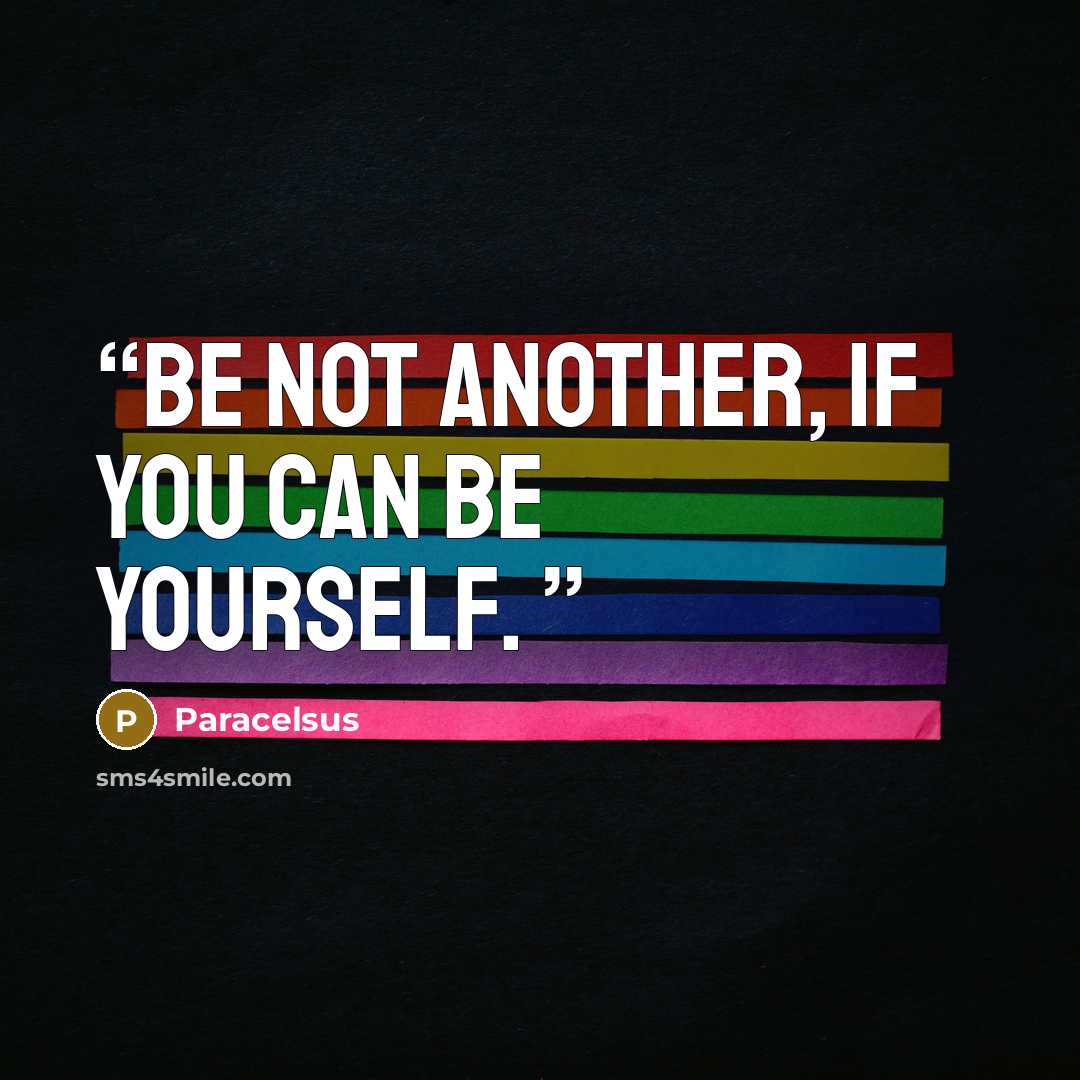 “Be not another, if you can be yourself.” quote by Paracelsus
