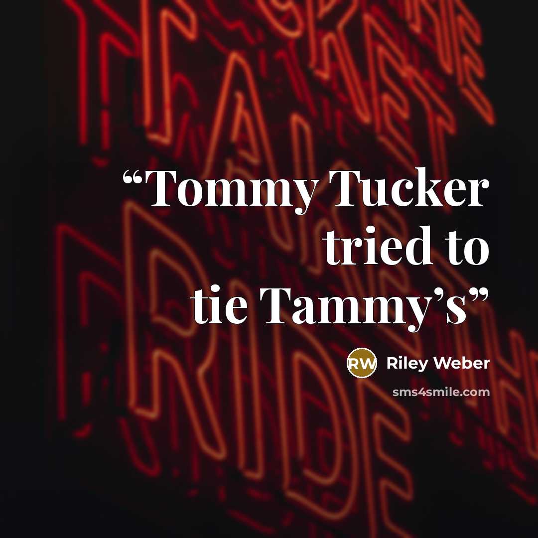 “Tommy Tucker tried to tie Tammy’s” quote by Riley Weber