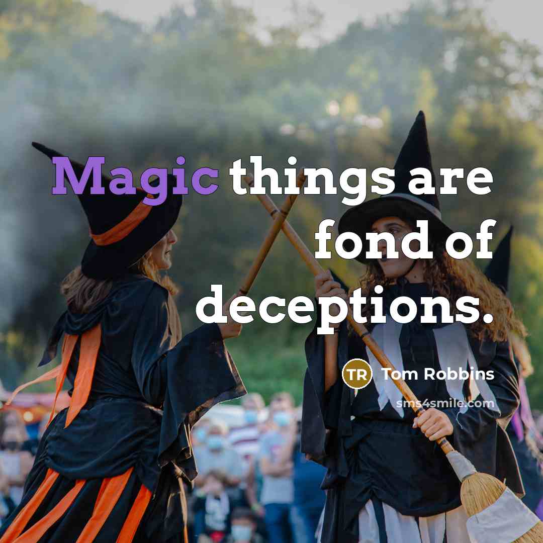 “Magic things are fond of deceptions.” quote by Tom Robbins