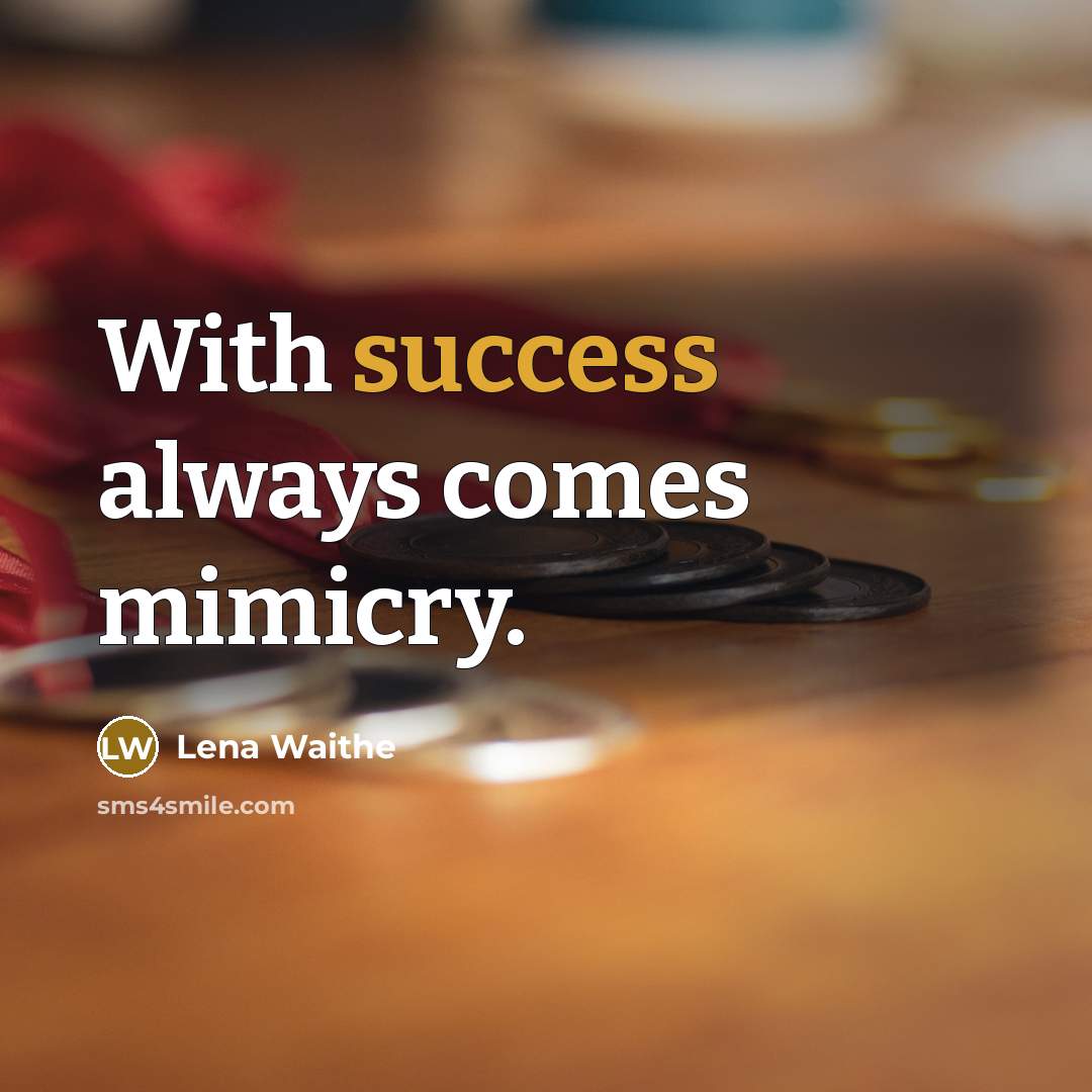 “With success always comes mimicry.” quote by Lena Waithe