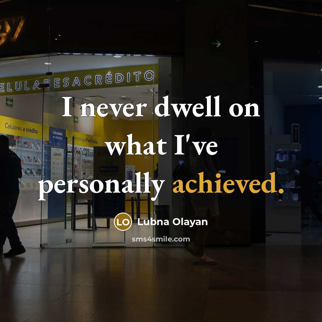 “I never dwell on what I've personally achieved.” quote by Lubna Olayan