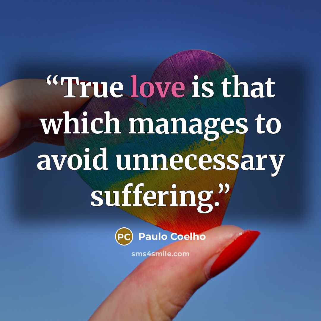 “True love is that which manages to avoid unnecessary suffering.” quote by Paulo Coelho