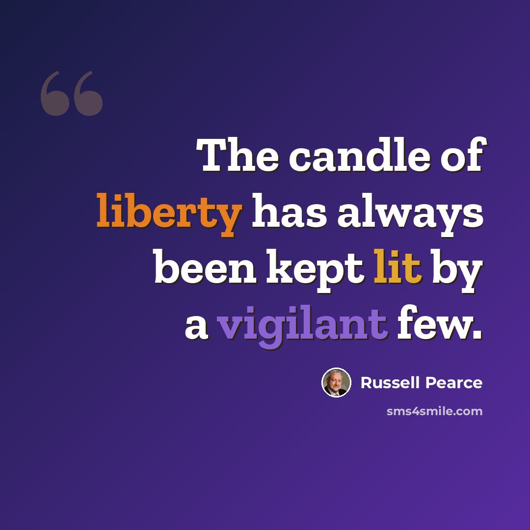 “The candle of liberty has always been kept lit by a vigilant few.” quote by Russell Pearce