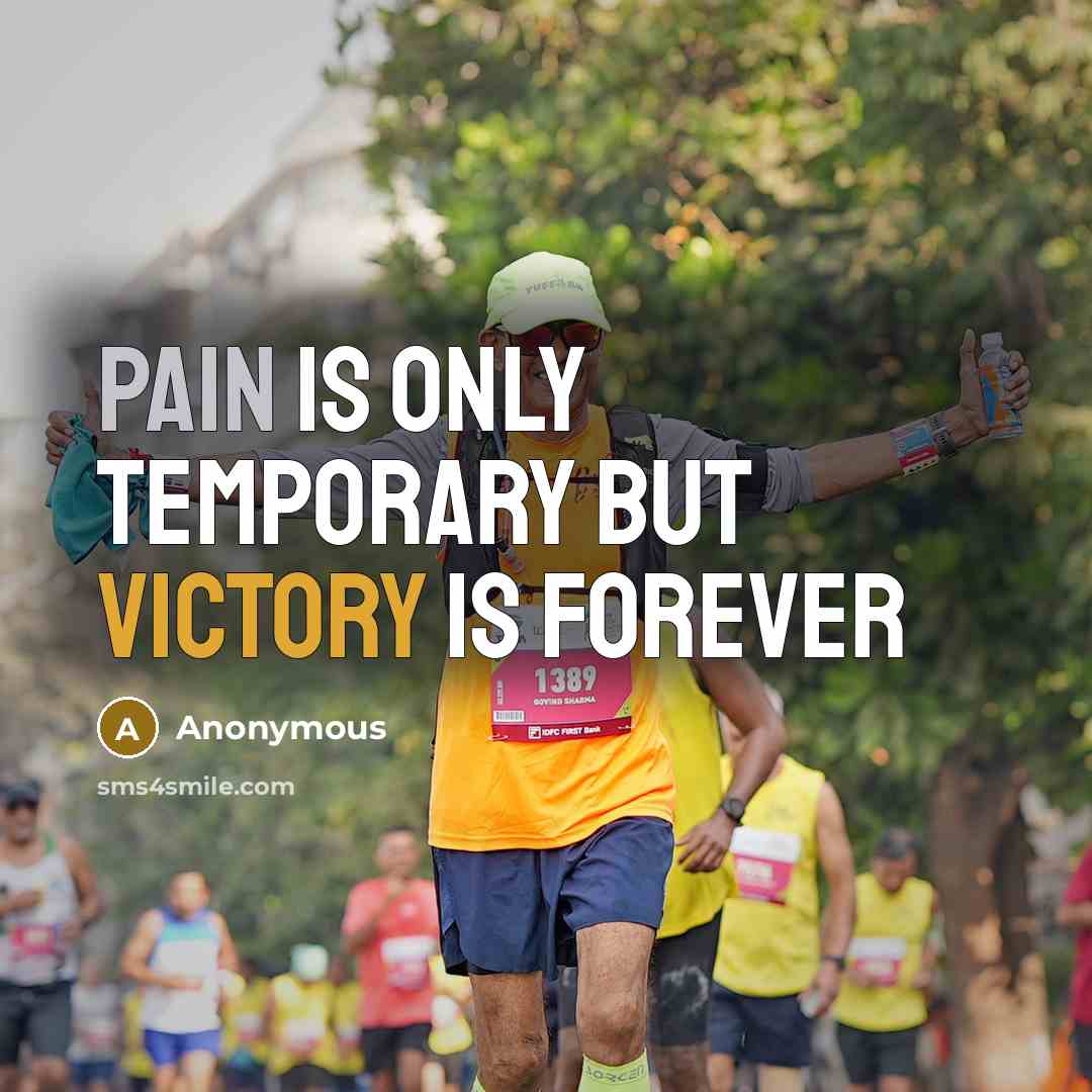 “Pain is only temporary but victory is forever” quote by Anonymous