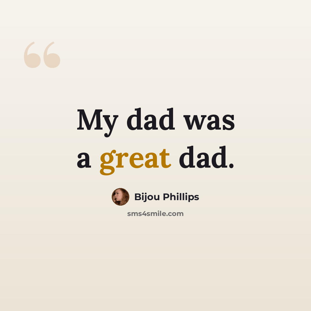 “My dad was a great dad.” quote by Bijou Phillips