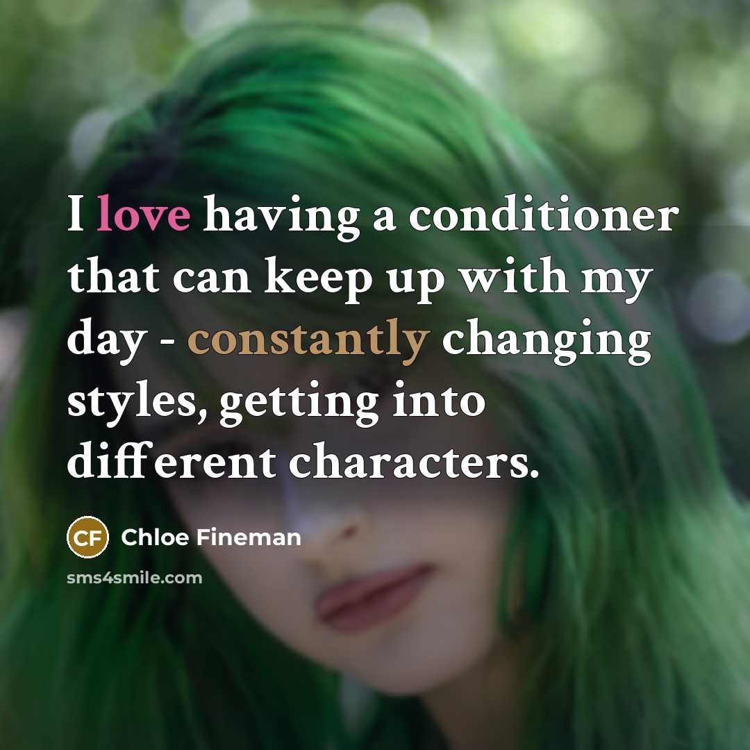 “I love having a conditioner that can keep up with my day - constantly changing styles, getting into different characters.” quote by Chloe Fineman