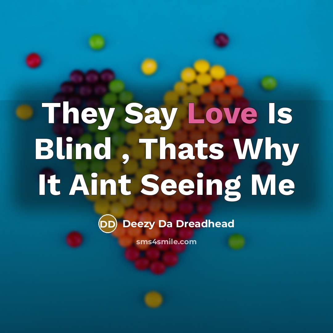 “They Say Love Is Blind , Thats Why It Aint Seeing Me” quote by Deezy Da Dreadhead