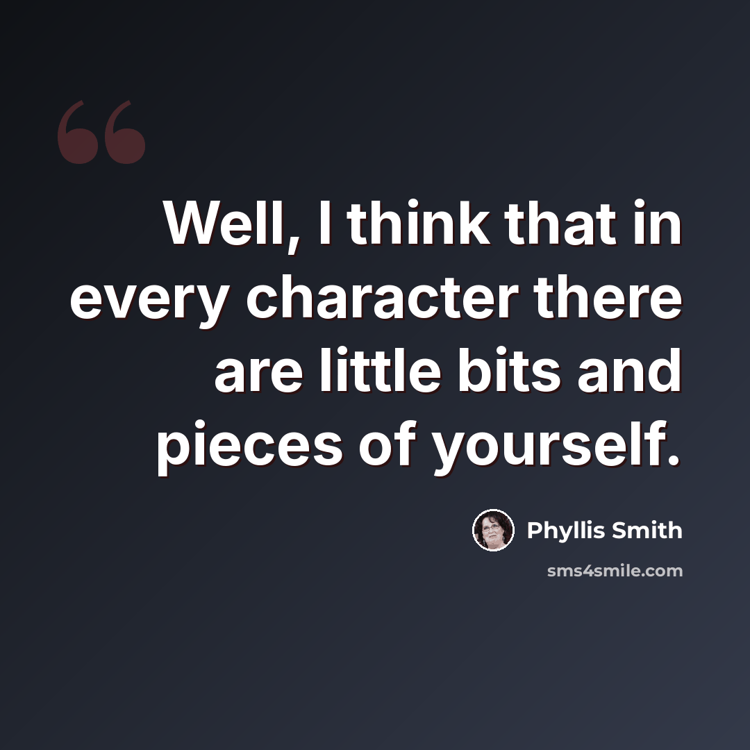 “Well, I think that in every character there are little bits and pieces of yourself.” quote by Phyllis Smith