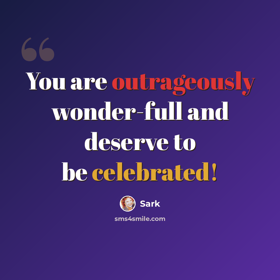 “You are outrageously wonder-full and deserve to be celebrated!” quote by Sark
