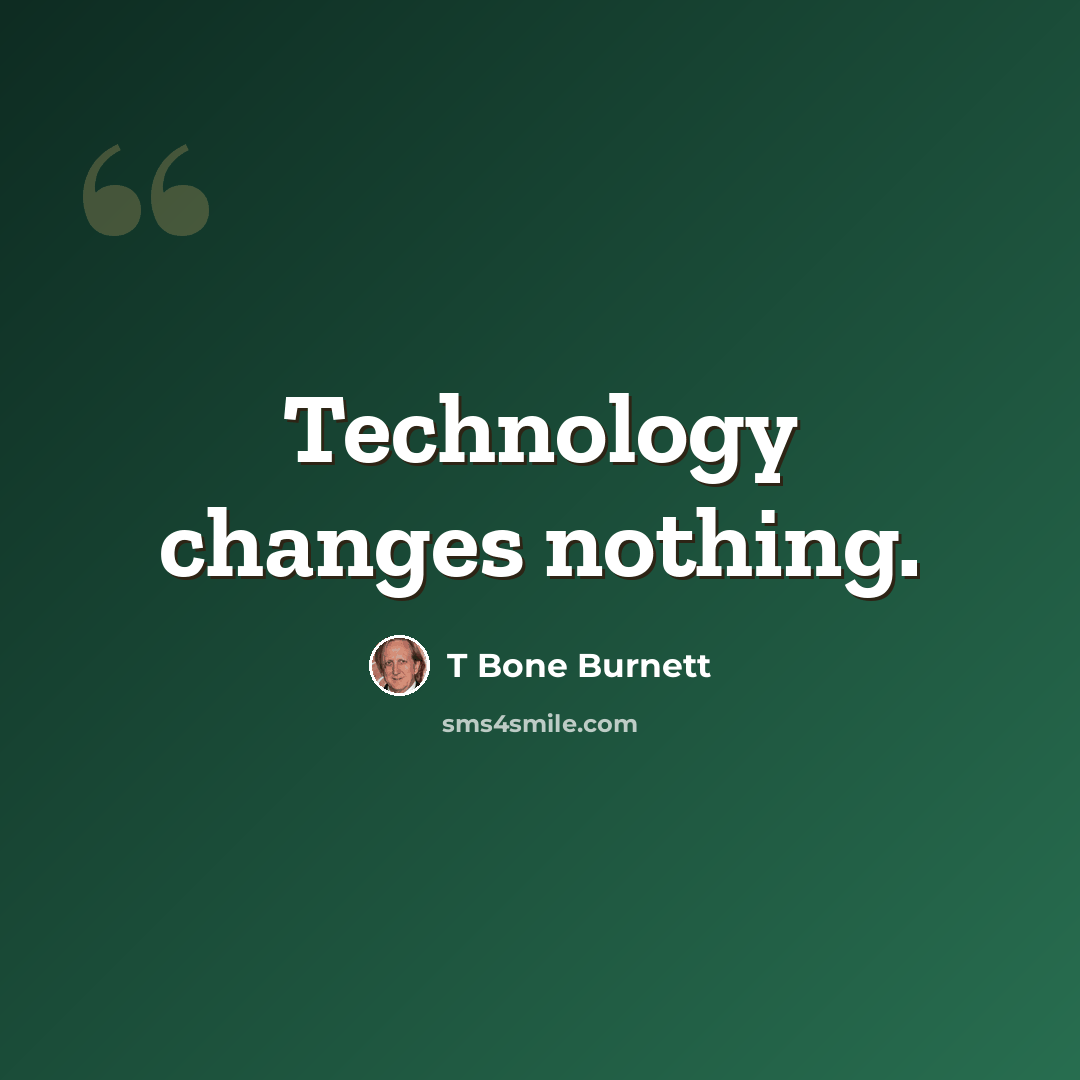 “Technology changes nothing.” quote by T Bone Burnett