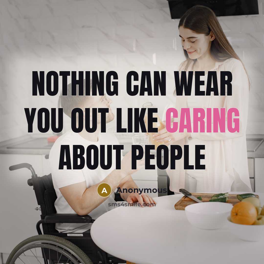 “nothing can wear you out like caring about people” quote by Anonymous