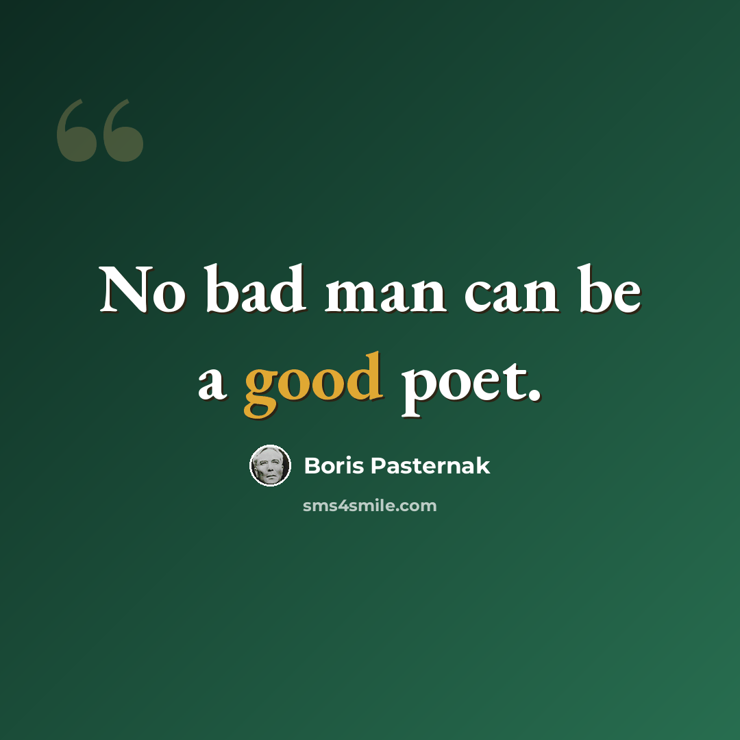 “No bad man can be a good poet.” quote by Boris Pasternak